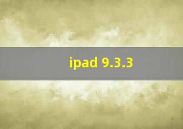 ipad 9.3.3